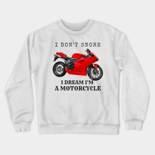 I Don't Snore, I Dream I'm A Motorcycle Crewneck Sweatshirt